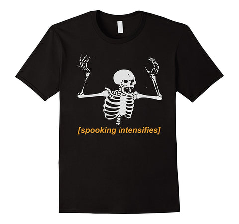 Spooking Intensifies / Spooky Scary Skeleton Meme T-Shirt